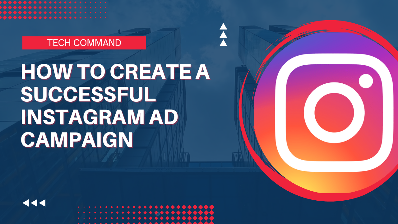 How to Create A Successful Instagram Ad Campaign [2023] - Tech Command